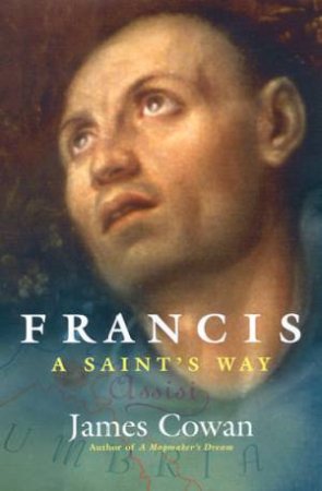 Francis: A Saint's Way by James Cowan