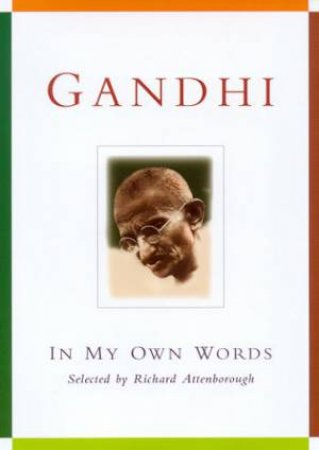 Gandhi: In My Own Words by Richard Attenborough