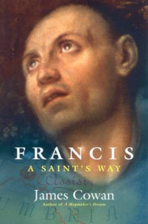 Francis: A Saint's Way by James Cowan