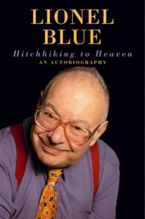 Hitchhiking To Heaven: An Autobiography by Lionel Blue