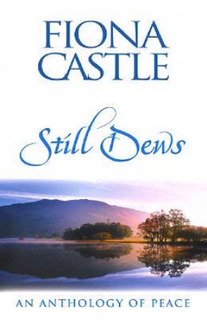 Still Dews: An Anthology Of Peace by Fiona Castle