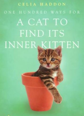 One Hundred Ways For A Cat To Find Its Inner Kitten by Celia Haddon