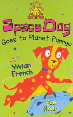 Space Dog Goes To Planet Purrgo by Vivian French & Sue Heap