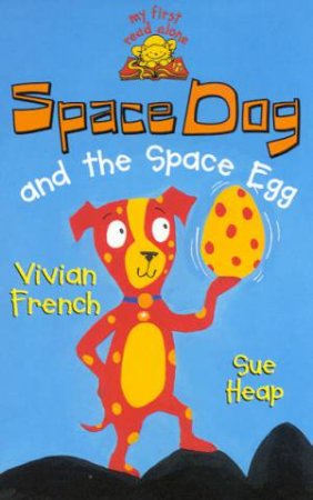 Space Dog And The Space Egg by Vivian French & Sue Heap