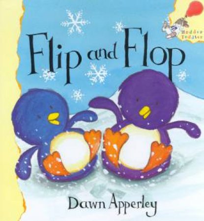 Hodder Toddler: Flip And Flop by Dawn Apperley