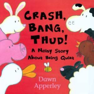 Crash, Bang, Thud! by Dawn Apperley