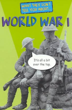 What They Don't Tell You About: World War I by Bob Fowke