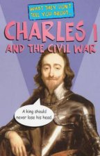 What They Dont Tell You About Charles I And The Civil War