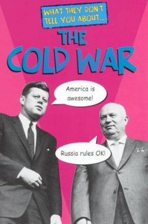 What They Don't Tell You About: The Cold War by Bob Fowke