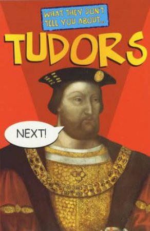 What They Don't Tell You About: Tudors by Bob Fowke