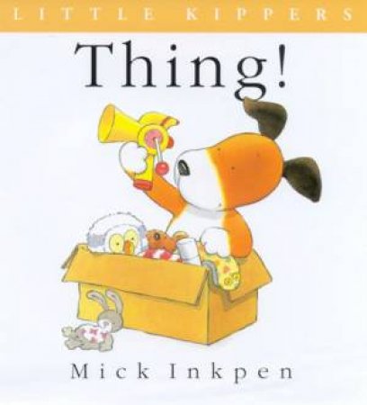 Little Kipper: Thing! by Mick Inkpen