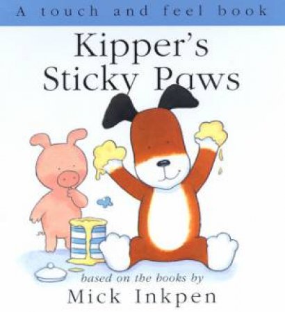 Kipper's Sticky Paws - Touch & Feel by Mick Inkpen