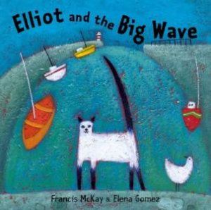 Elliot And The Big Wave by Francis McKay & Elena Gomez