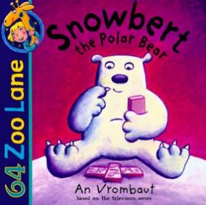 64 Zoo Lane: Snowbert The Polar Bear by An Vrombaut