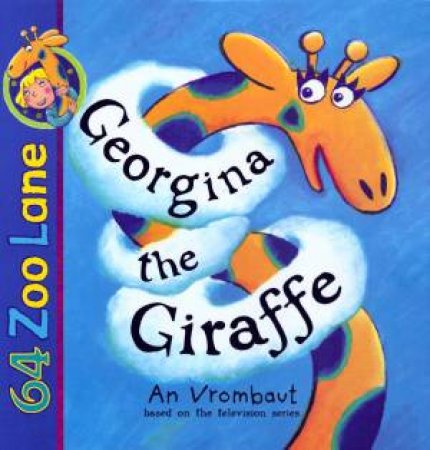 64 Zoo Lane: Georgina The Giraffe by An Vrombaut