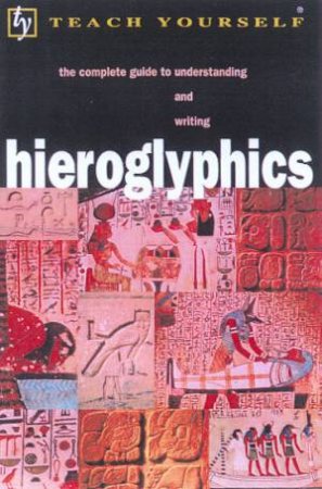 Teach Yourself: Hieroglyphics by Ron Bonewitz