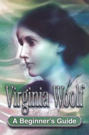 A Beginner's Guide: Virginia Woolf by Gina Wisker