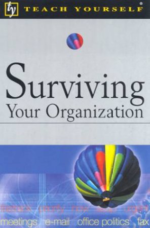 Teach Yourself Surviving Your Organization by Phil Baguley