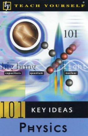 Teach Yourself 101 Key Ideas: Physics by Jim Breithaupt