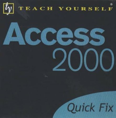 Teach Yourself Quick Fix: Access 2000 by Moira Stephen