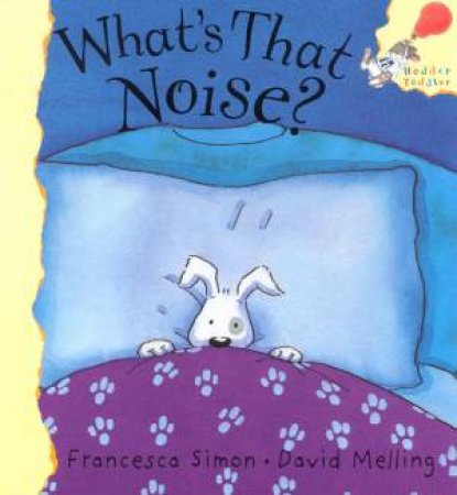 Hodder Toddler: What's That Noise? by Francesca Simon