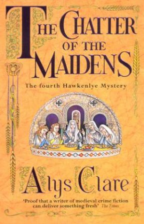 The Chatter Of The Maidens by Alys Clare