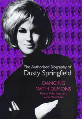 Dusty Springfield: Dancing With Demons by Penny Valentine & Vicki Wickham