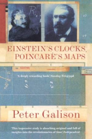 Einstein's Clocks, Poincare's Maps by Peter Galison