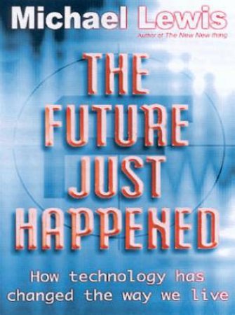 The Future Just Happened by Michael Lewis