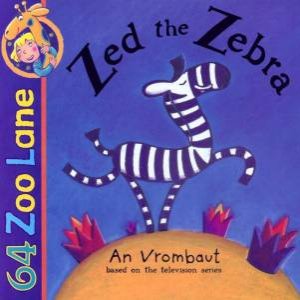 64 Zoo Lane: Zed The Zebra by An Vrombaut