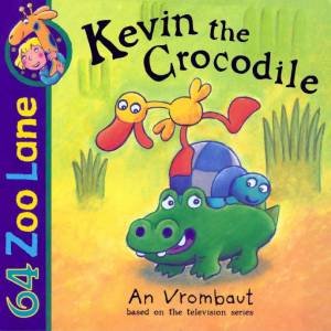 64 Zoo Lane: Kevin The Crocodile by An Vrombaut