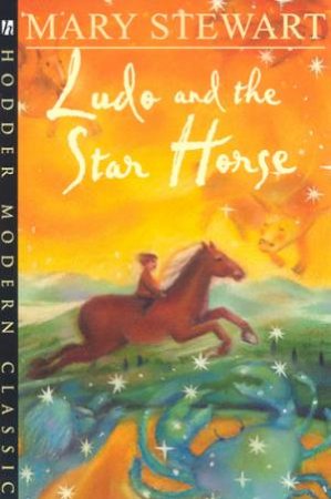 Hodder Modern Classics: Ludo And The Star Horse by Mary Stewart