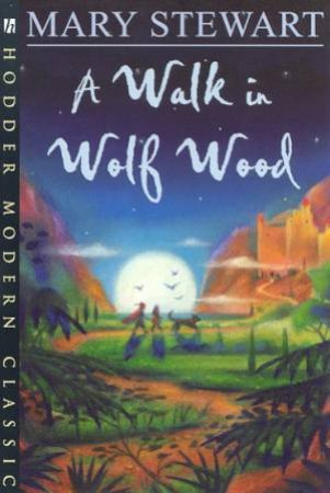 Hodder Modern Classics: A Walk In Wolf Wood by Mary Stewart