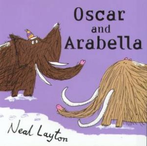 Oscar And Arabella by Neal Layton