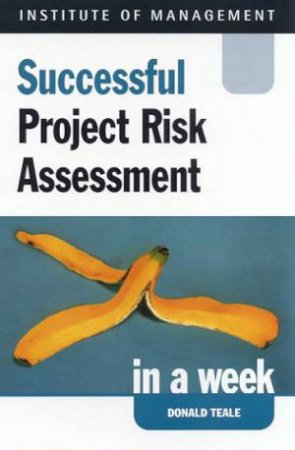 Institute Of Management: Successful Project Risk Assessment In A Week by Donald Teale