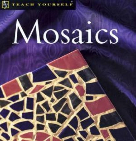 Teach Yourself: Mosaics by Jane McMorland Hunter & Louise Carpenter