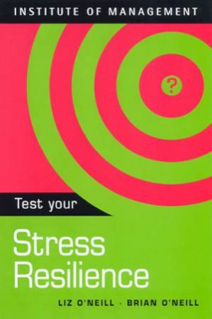 Institute Of Management: Test Your Stress Resilience by Brian & Liz O'Neill