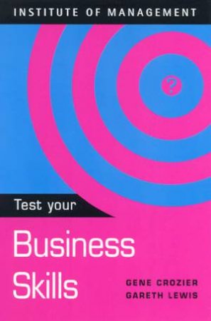 Institute Of Management: Test Your Business Skills by Gene Crozier & Gareth Lewis