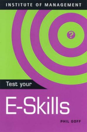 Institute Of Management: Test Your E-Skills by Phil Goff