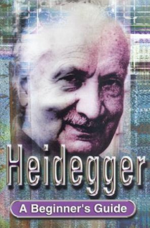 A Beginner's Guide: Heidegger by Michael Watts