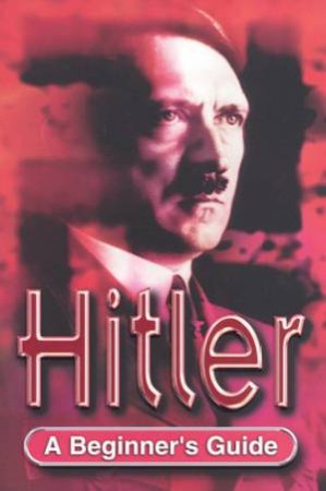 A Beginner's Guide: Hitler by Nigel Rodgers