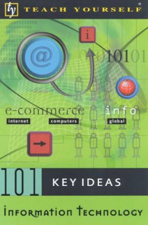 Teach Yourself 101 Key Ideas: Information Technology by Stephen Gorard & Neil Selwyn