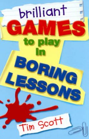 Brilliant Games To Play In Boring Lessons by Tim Scott