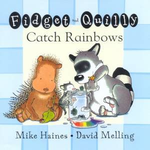 Fidget And Quilly Catch Rainbows by Mike Haines