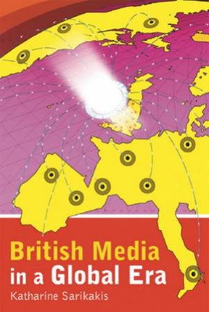 British Media In A Global Era by Katharine Sarikakis