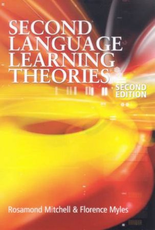 Second Language Learning Theories by Rosamond Mitchell & Florence Myles