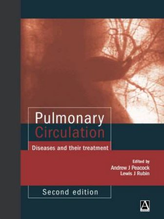 Pulmonary Circulation Diseases And Their Treatment by Andrew J Peacock & Lewis J Rubin