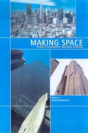 Making Space: Property Development And Urban Planning by Andrew MacLaran