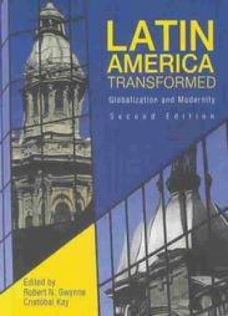 Latin America Transformed: Globalization And Modernity - 2 Ed by Bob Gwynne