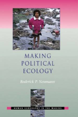 Making Political Ecology by Roderick P Neumann